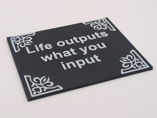 Life outputs what you input - Quote plate (for Column holder with slot)