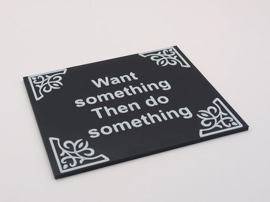 Want something, Then do something - Quote plate (for Column holder with slot)