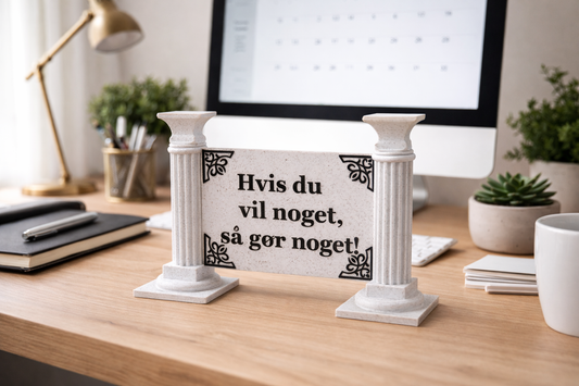 3D-printet citatskilt med søjler – “Hvis du vil noget, så gør noget”